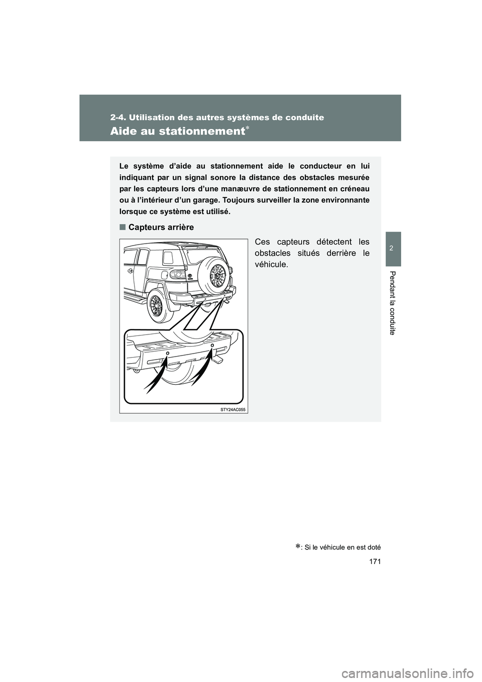 TOYOTA FJ CRUISER 2013  Manuel du propriétaire (in French) 171
2-4. Utilisation des autres systèmes de conduite
2
Pendant la conduite
FJ CRUISER_D_(35A71D)
Aide au stationnement∗
∗: Si le véhicule en est doté
Le système d’aide au stationnement aide 