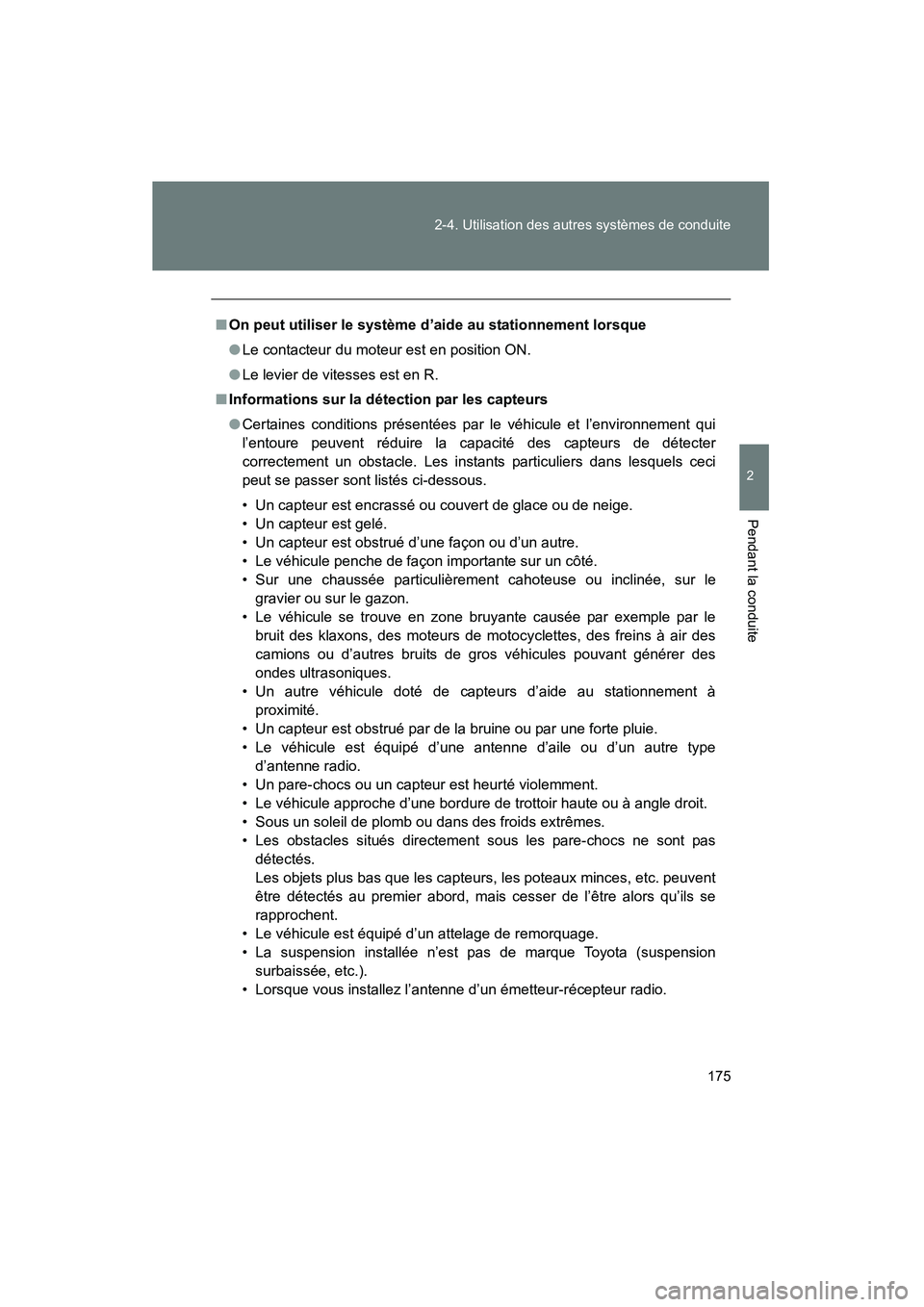TOYOTA FJ CRUISER 2013  Manuel du propriétaire (in French) 175
2-4. Utilisation des autres systèmes de conduite
2
Pendant la conduite
FJ CRUISER_D_(35A71D)
■
On peut utiliser le système d’aide au stationnement lorsque
●Le contacteur du moteur est en p