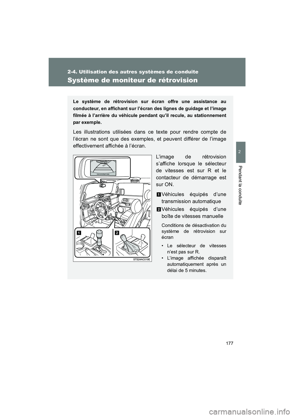TOYOTA FJ CRUISER 2013  Manuel du propriétaire (in French) 177
2-4. Utilisation des autres systèmes de conduite
2
Pendant la conduite
FJ CRUISER_D_(35A71D)
Système de moniteur de rétrovision
Le système de rétrovision sur écran offre une assistance au
co