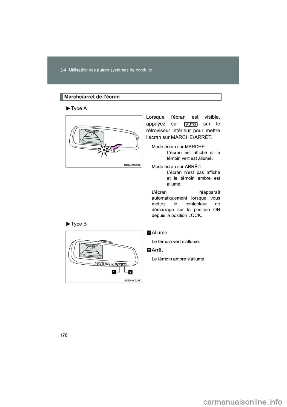TOYOTA FJ CRUISER 2013  Manuel du propriétaire (in French) 178 2-4. Utilisation des autres systèmes de conduite
FJ CRUISER_D_(35A71D)
Marche/arrêt de l’écranTy pe  A Lorsque l’écran est visible,
appuyez sur   sur le
rétroviseur intérieur pour mettre