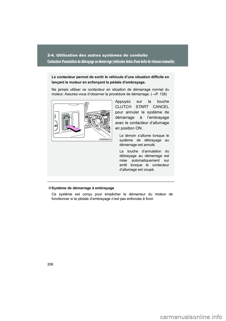 TOYOTA FJ CRUISER 2013  Manuel du propriétaire (in French) 208
2-4. Utilisation des autres systèmes de conduite
FJ CRUISER_D_(35A71D)
Contacteur d’annulation du débrayage au démarrage (véhicules dotés d’une boîte de vitesses manuelle)
■Système de