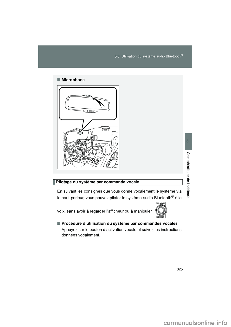 TOYOTA FJ CRUISER 2013  Manuel du propriétaire (in French) 325
3-3. Utilisation du système audio Bluetooth
®
3
Caractéristiques de l’habitacle
FJ CRUISER_D_(35A71D)
Pilotage du système par commande vocale
En suivant les consignes que vous donne vocaleme