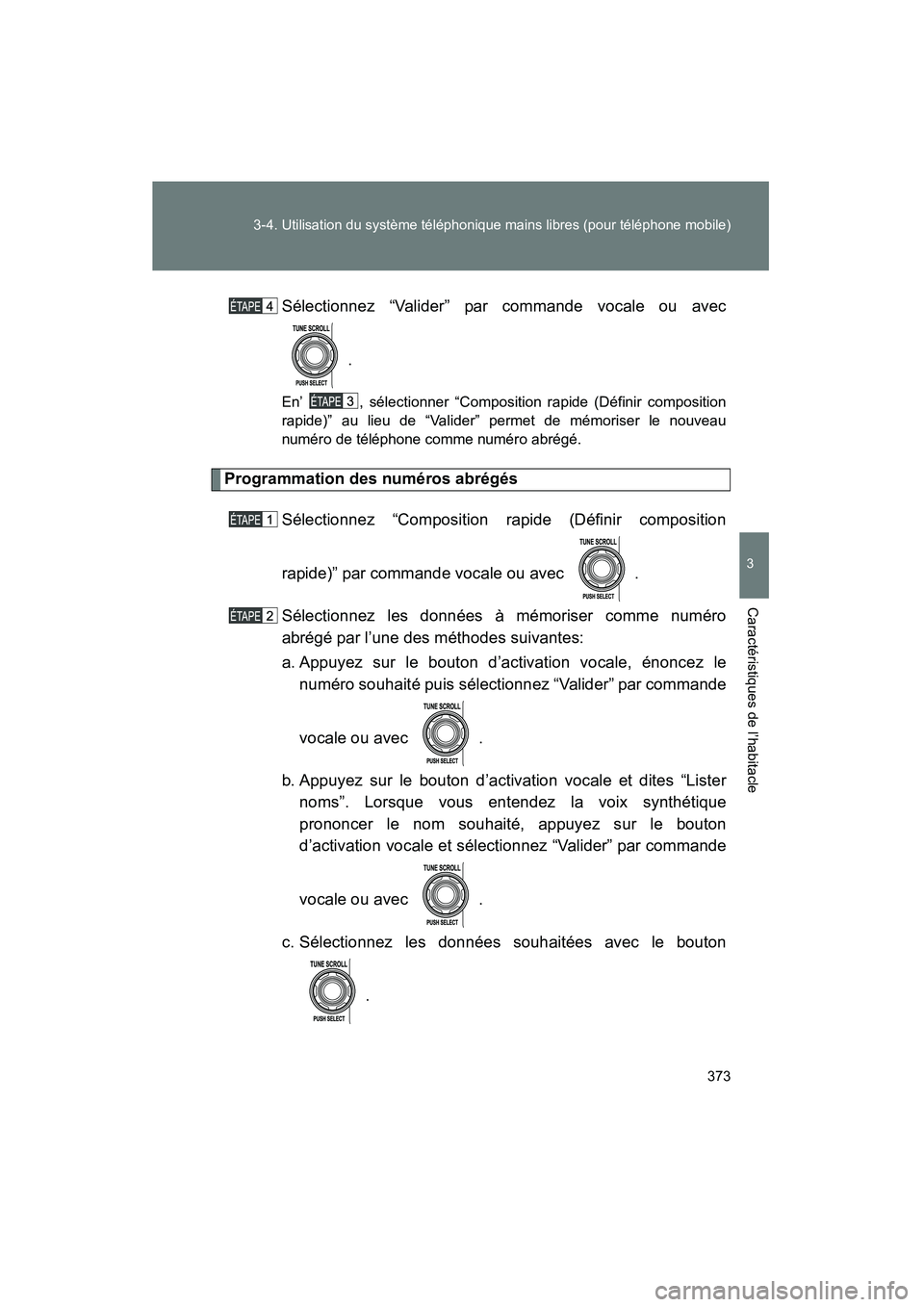 TOYOTA FJ CRUISER 2013 Manuel du propriétaire (in French) 373
3-4. Utilisation du système téléphonique mains libres (pour téléphone mobile)
3
Caractéristiques de l’habitacle
FJ CRUISER_D_(35A71D)
Sélectionnez “Valider” par commande vocale ou ave TOYOTA FJ CRUISER 2013 Manuel du propriétaire (in French) 373
3-4. Utilisation du système téléphonique mains libres (pour téléphone mobile)
3
Caractéristiques de l’habitacle
FJ CRUISER_D_(35A71D)
Sélectionnez “Valider” par commande vocale ou ave