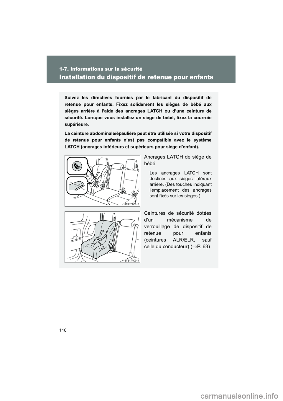 TOYOTA FJ CRUISER 2012  Manuel du propriétaire (in French) 110
1-7. Informations sur la sécurité
FJ CRUISER_D_(35A60D)
Installation du dispositif de retenue pour enfants
Suivez les directives fournies par le fabricant du dispositif de
retenue pour enfants. 
