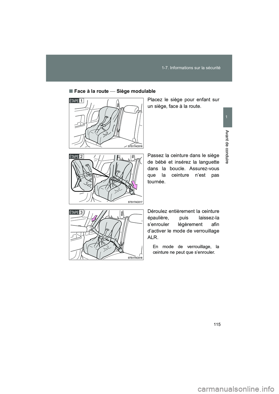 TOYOTA FJ CRUISER 2012  Manuel du propriétaire (in French) 115
1-7. Informations sur la sécurité
1
Avant de conduire
FJ CRUISER_D_(35A60D)
■
Face à la route   Siège modulable
Placez le siège pour enfant sur
un siège, face à la route.
Passez la cei