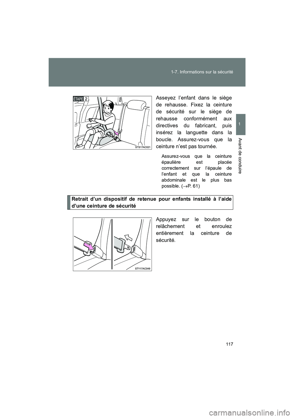 TOYOTA FJ CRUISER 2012  Manuel du propriétaire (in French) 117
1-7. Informations sur la sécurité
1
Avant de conduire
FJ CRUISER_D_(35A60D)
Asseyez l’enfant dans le siège
de rehausse. Fixez la ceinture
de sécurité sur le siège de
rehausse conformément