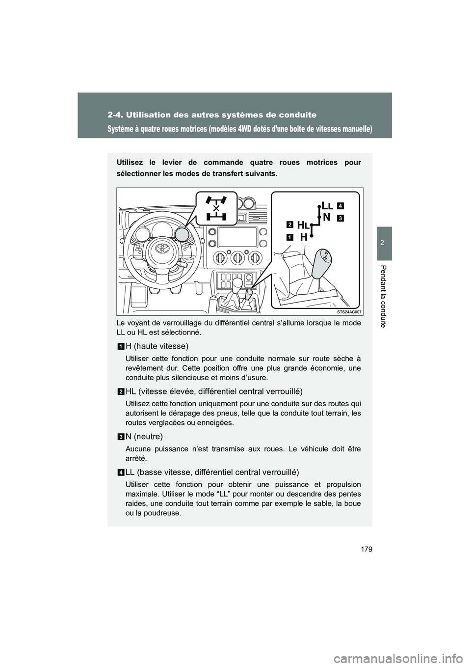 TOYOTA FJ CRUISER 2012 Manuel du propriétaire (in French) 179
2-4. Utilisation des autres systèmes de conduite
2
Pendant la conduite
FJ CRUISER_D_(35A60D)
Système à quatre roues motrices (modèles 4WD dotés d’une boîte de vitesses manuelle)
Utilisez l TOYOTA FJ CRUISER 2012 Manuel du propriétaire (in French) 179
2-4. Utilisation des autres systèmes de conduite
2
Pendant la conduite
FJ CRUISER_D_(35A60D)
Système à quatre roues motrices (modèles 4WD dotés d’une boîte de vitesses manuelle)
Utilisez l