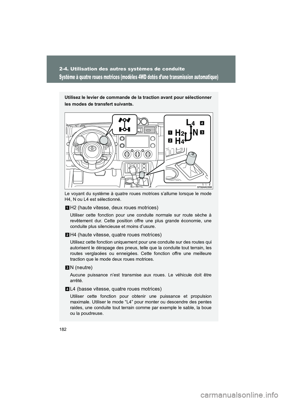 TOYOTA FJ CRUISER 2012 Manuel du propriétaire (in French) 182
2-4. Utilisation des autres systèmes de conduite
FJ CRUISER_D_(35A60D)
Système à quatre roues motrices (modèles 4WD dotés d’une transmission automatique)
Utilisez le levier de commande de l TOYOTA FJ CRUISER 2012 Manuel du propriétaire (in French) 182
2-4. Utilisation des autres systèmes de conduite
FJ CRUISER_D_(35A60D)
Système à quatre roues motrices (modèles 4WD dotés d’une transmission automatique)
Utilisez le levier de commande de l