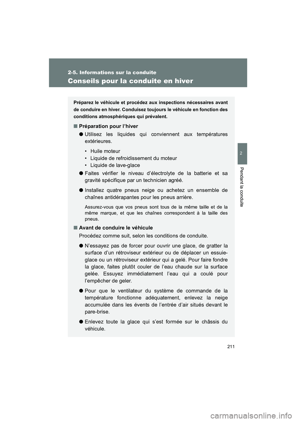 TOYOTA FJ CRUISER 2012 Manuel du propriétaire (in French) 211
2-5. Informations sur la conduite
2
Pendant la conduite
FJ CRUISER_D_(35A60D)
Conseils pour la conduite en hiver
Préparez le véhicule et procédez aux inspections nécessaires avant
de conduire TOYOTA FJ CRUISER 2012 Manuel du propriétaire (in French) 211
2-5. Informations sur la conduite
2
Pendant la conduite
FJ CRUISER_D_(35A60D)
Conseils pour la conduite en hiver
Préparez le véhicule et procédez aux inspections nécessaires avant
de conduire