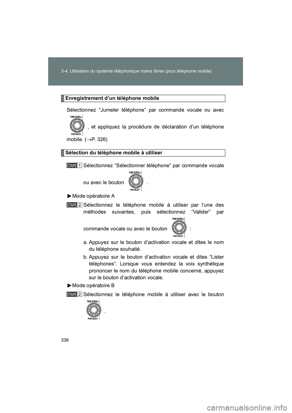 TOYOTA FJ CRUISER 2012  Manuel du propriétaire (in French) 338 3-4. Utilisation du système téléphonique mains libres (pour téléphone mobile)
FJ CRUISER_D_(35A60D)
Enregistrement d’un téléphone mobileSélectionnez “Jumeler téléphone” par command