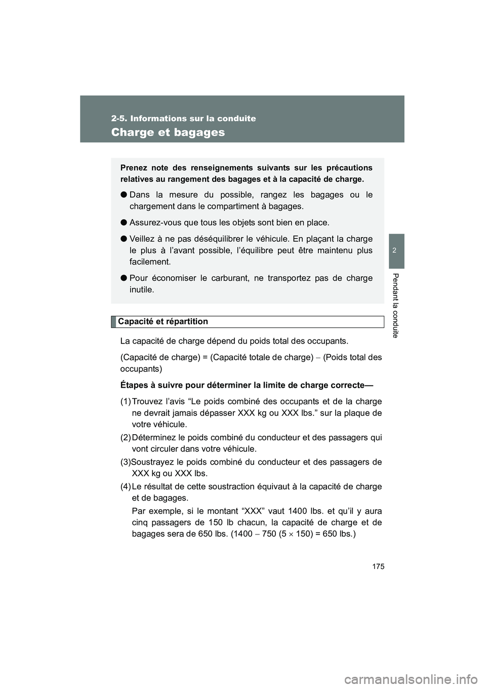 TOYOTA FJ CRUISER 2008 Manuel du propriétaire (in French) 175
2-5. Informations sur la conduite
2
Pendant la conduite
FJ CRUISER_D_(L/O_0708)
Charge et bagages
Capacité et répartitionLa capacité de charge dépend du poids total des occupants.
(Capacité d TOYOTA FJ CRUISER 2008 Manuel du propriétaire (in French) 175
2-5. Informations sur la conduite
2
Pendant la conduite
FJ CRUISER_D_(L/O_0708)
Charge et bagages
Capacité et répartitionLa capacité de charge dépend du poids total des occupants.
(Capacité d