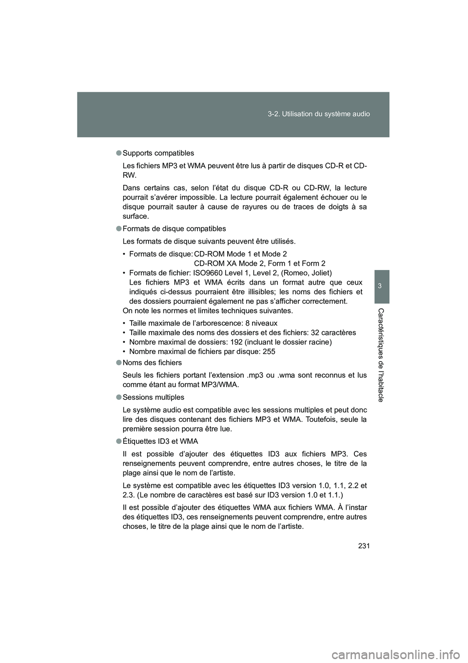 TOYOTA FJ CRUISER 2008 Manuel du propriétaire (in French) 231
3-2. Utilisation du système audio
3
Caractéristiques de l’habitacle
FJ CRUISER_D_(L/O_0708)
●
Supports compatibles
Les fichiers MP3 et WMA peuvent être lus à partir de disques CD-R et CD-
TOYOTA FJ CRUISER 2008 Manuel du propriétaire (in French) 231
3-2. Utilisation du système audio
3
Caractéristiques de l’habitacle
FJ CRUISER_D_(L/O_0708)
●
Supports compatibles
Les fichiers MP3 et WMA peuvent être lus à partir de disques CD-R et CD-