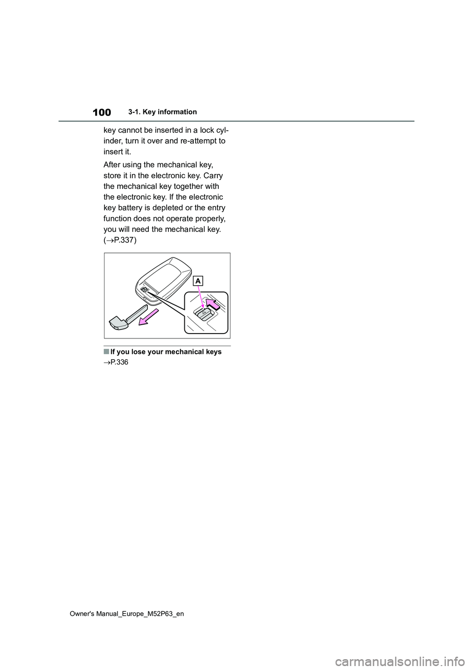 TOYOTA GR YARIS 2023  Owners Manual 100
Owner's Manual_Europe_M52P63_en
3-1. Key information
key cannot be inserted in a lock cyl- 
inder, turn it over and re-attempt to  
insert it. 
After using the mechanical key,  
store it in th