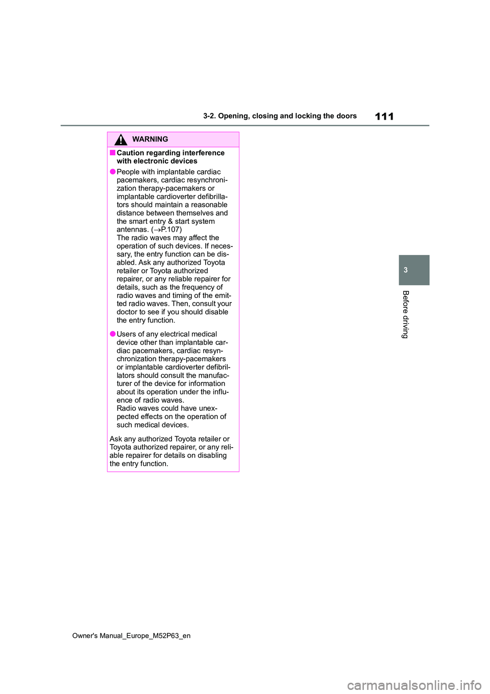 TOYOTA GR YARIS 2023 Owners Manual 111
3
Owner's Manual_Europe_M52P63_en
3-2. Opening, closing and locking the doors
Before driving
WARNING
■Caution regarding interference with electronic devices
●People with implantable cardi TOYOTA GR YARIS 2023 Owners Manual 111
3
Owner's Manual_Europe_M52P63_en
3-2. Opening, closing and locking the doors
Before driving
WARNING
■Caution regarding interference with electronic devices
●People with implantable cardi