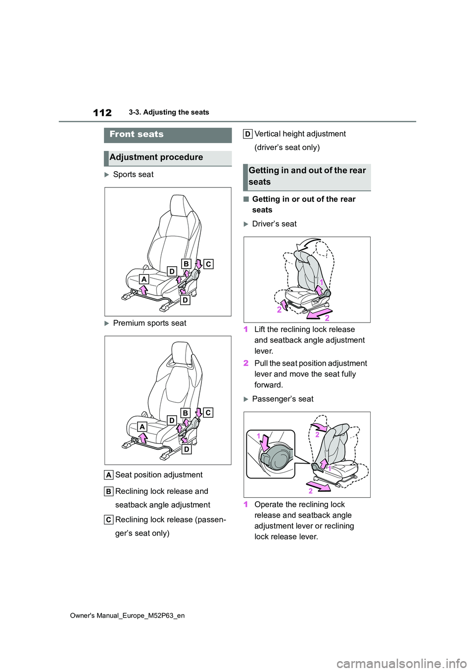 TOYOTA GR YARIS 2023  Owners Manual 112
Owner's Manual_Europe_M52P63_en
3-3. Adjusting the seats
3-3.Adjusting  the sea ts
Sports seat
Premium sports seat 
Seat position adjustment 
Reclining lock release and  
seatback angle 