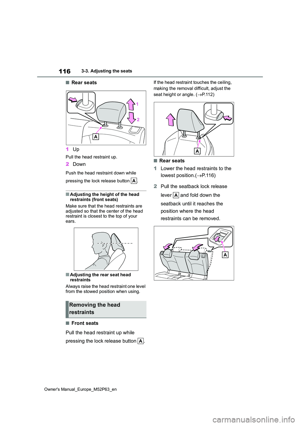 TOYOTA GR YARIS 2023  Owners Manual 116
Owner's Manual_Europe_M52P63_en
3-3. Adjusting the seats
■Rear seats 
1 Up
Pull the head restraint up.
2Down
Push the head restraint down while  
pressing the lock release button  .
■Adjus
