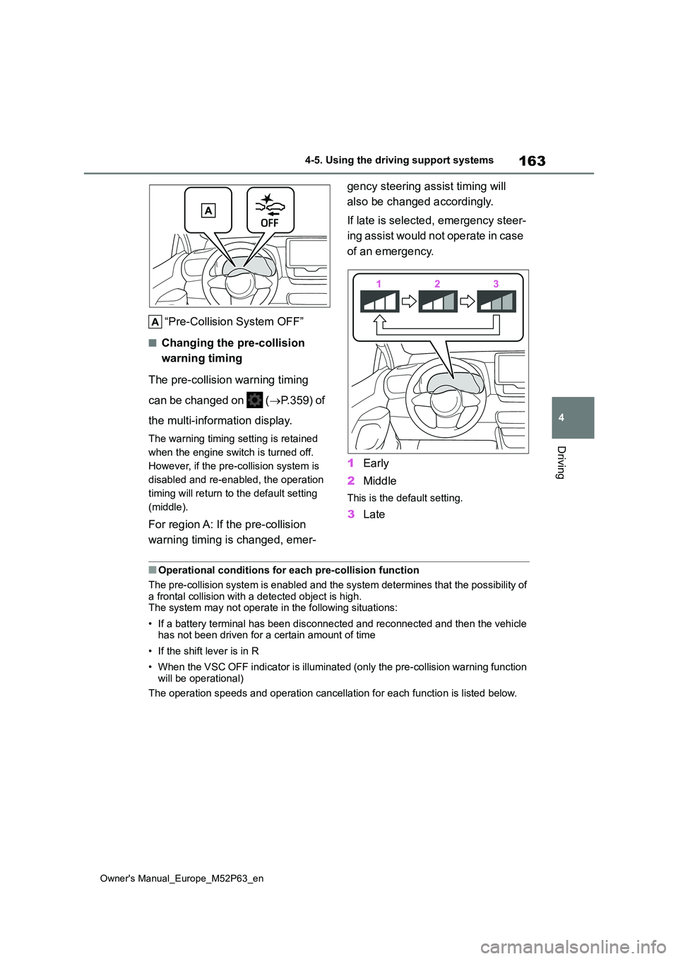 TOYOTA GR YARIS 2023 Owners Manual 163
4
Owner's Manual_Europe_M52P63_en
4-5. Using the driving support systems
Driving
“Pre-Collision System OFF”
■Changing the pre-collision
warning timing
The pre-collision warning timing TOYOTA GR YARIS 2023 Owners Manual 163
4
Owner's Manual_Europe_M52P63_en
4-5. Using the driving support systems
Driving
“Pre-Collision System OFF”
■Changing the pre-collision
warning timing
The pre-collision warning timing