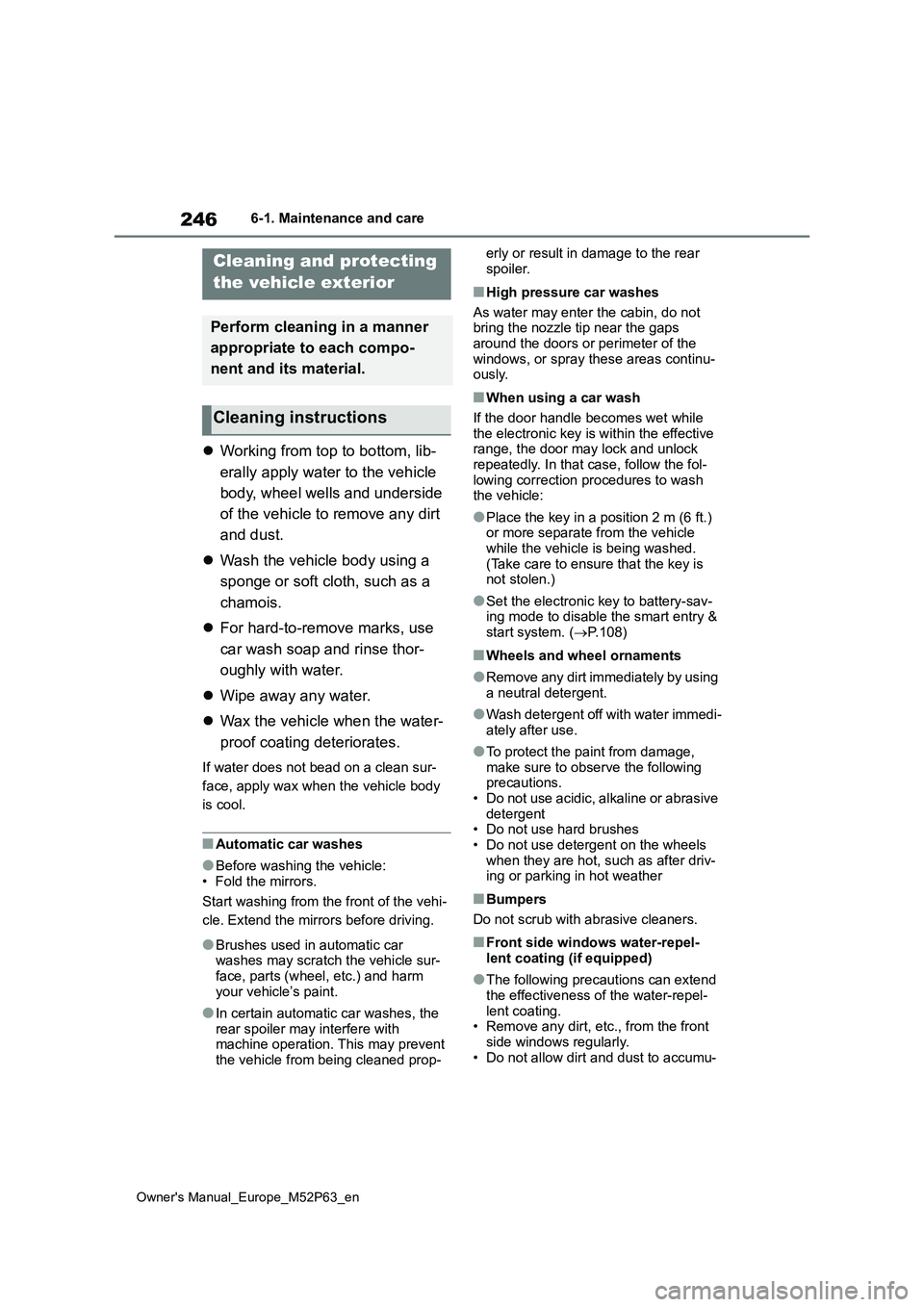 TOYOTA GR YARIS 2023 Owners Manual 246
Owner's Manual_Europe_M52P63_en
6-1. Maintenance and care
6-1.Mainte nance a nd care
Working from top to bottom, lib-
erally apply water to the vehicle
body, wheel wells and underside TOYOTA GR YARIS 2023 Owners Manual 246
Owner's Manual_Europe_M52P63_en
6-1. Maintenance and care
6-1.Mainte nance a nd care
Working from top to bottom, lib-
erally apply water to the vehicle
body, wheel wells and underside
