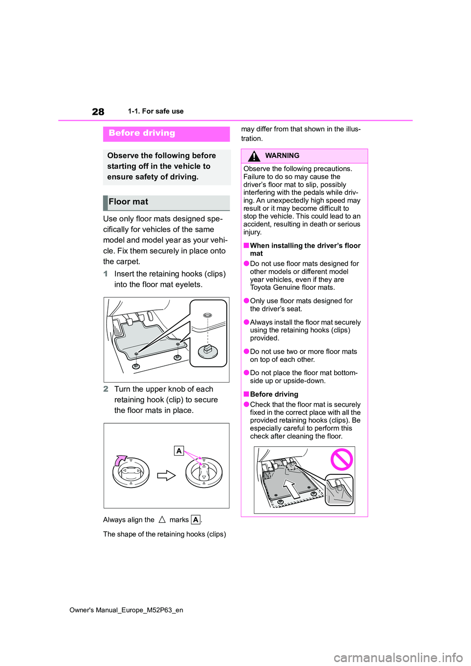TOYOTA GR YARIS 2023 Owners Manual 28
Owner's Manual_Europe_M52P63_en
1-1. For safe use
1-1.For s afe us e
Use only floor mats designed spe-
cifically for vehicles of the same
model and model year as your vehi-
cle. Fix them s TOYOTA GR YARIS 2023 Owners Manual 28
Owner's Manual_Europe_M52P63_en
1-1. For safe use
1-1.For s afe us e
Use only floor mats designed spe-
cifically for vehicles of the same
model and model year as your vehi-
cle. Fix them s
