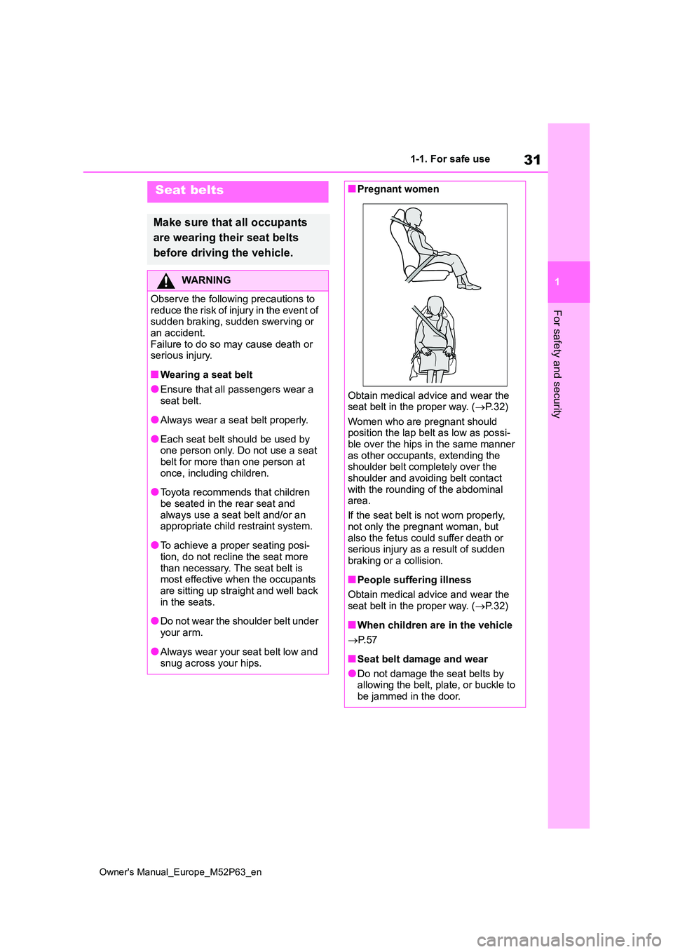 TOYOTA GR YARIS 2023 Owners Manual 31
1
Owner's Manual_Europe_M52P63_en
1-1. For safe use
For safety and security
Seat belts
Make sure that all occupants
are wearing their seat belts
before driving the vehicle.
WARNING
Observe TOYOTA GR YARIS 2023 Owners Manual 31
1
Owner's Manual_Europe_M52P63_en
1-1. For safe use
For safety and security
Seat belts
Make sure that all occupants
are wearing their seat belts
before driving the vehicle.
WARNING
Observe