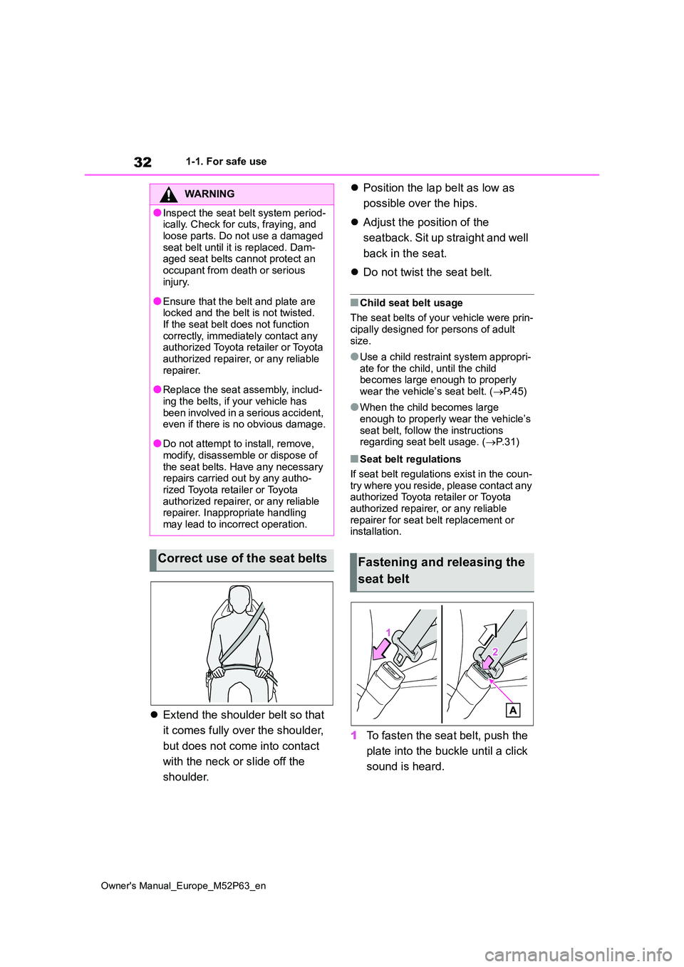 TOYOTA GR YARIS 2023 Owners Manual 32
Owner's Manual_Europe_M52P63_en
1-1. For safe use
Extend the shoulder belt so that
it comes fully over the shoulder,
but does not come into contact
with the neck or slide off the
sho TOYOTA GR YARIS 2023 Owners Manual 32
Owner's Manual_Europe_M52P63_en
1-1. For safe use
Extend the shoulder belt so that
it comes fully over the shoulder,
but does not come into contact
with the neck or slide off the
sho