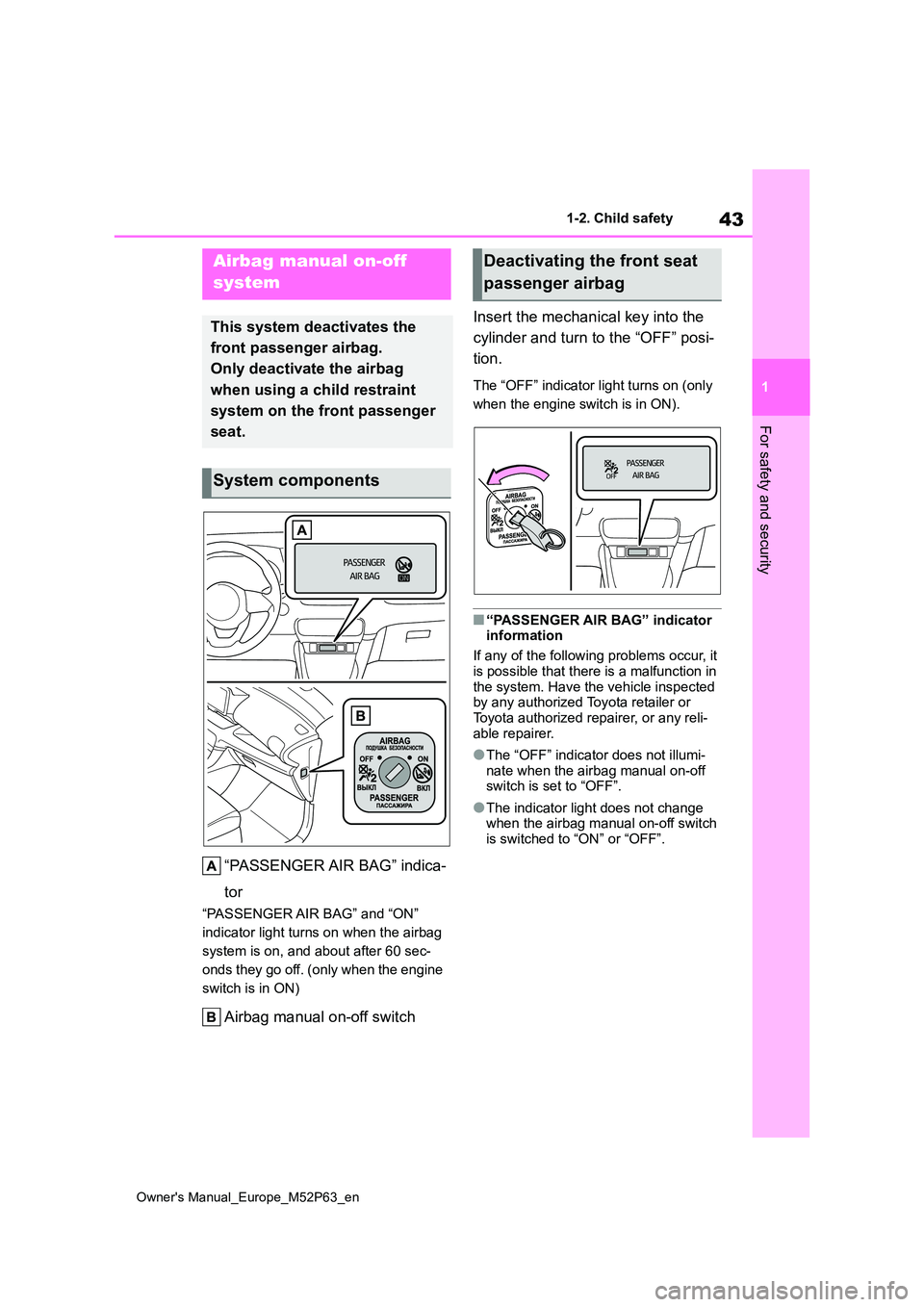 TOYOTA GR YARIS 2023 Owners Manual 43
1
Owner's Manual_Europe_M52P63_en
1-2. Child safety
For safety and security
1-2.Child sa fety
“PASSENGER AIR BAG” indica-
tor
“PASSENGER AIR BAG” and “ON”
indicator light turns o TOYOTA GR YARIS 2023 Owners Manual 43
1
Owner's Manual_Europe_M52P63_en
1-2. Child safety
For safety and security
1-2.Child sa fety
“PASSENGER AIR BAG” indica-
tor
“PASSENGER AIR BAG” and “ON”
indicator light turns o