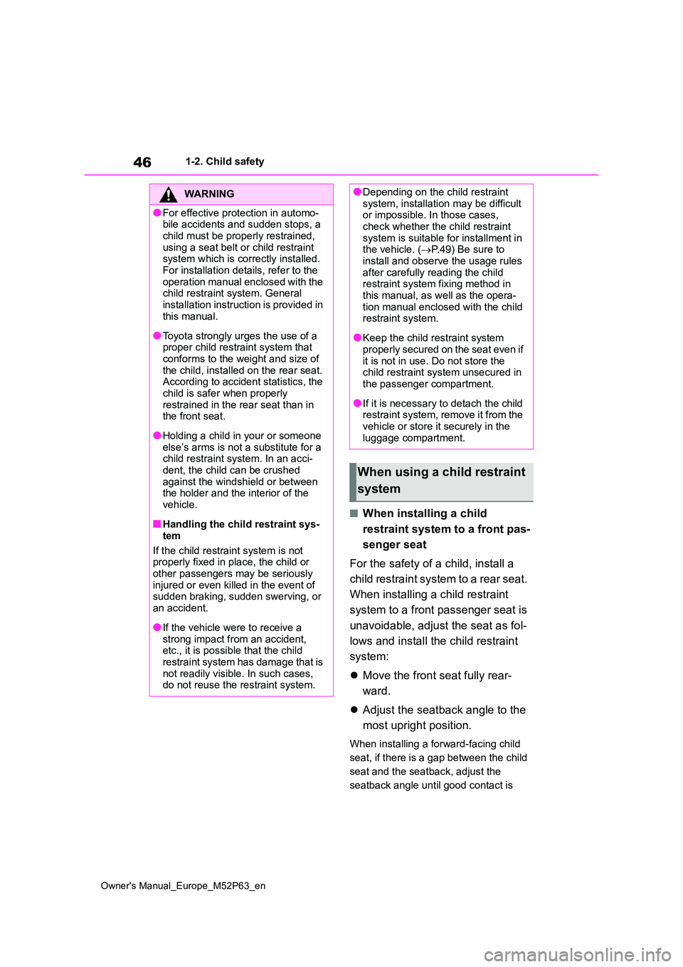 TOYOTA GR YARIS 2023 Owners Manual 46
Owner's Manual_Europe_M52P63_en
1-2. Child safety
■When installing a child
restraint system to a front pas-
senger seat
For the safety of a child, install a
child restraint system to a TOYOTA GR YARIS 2023 Owners Manual 46
Owner's Manual_Europe_M52P63_en
1-2. Child safety
■When installing a child
restraint system to a front pas-
senger seat
For the safety of a child, install a
child restraint system to a