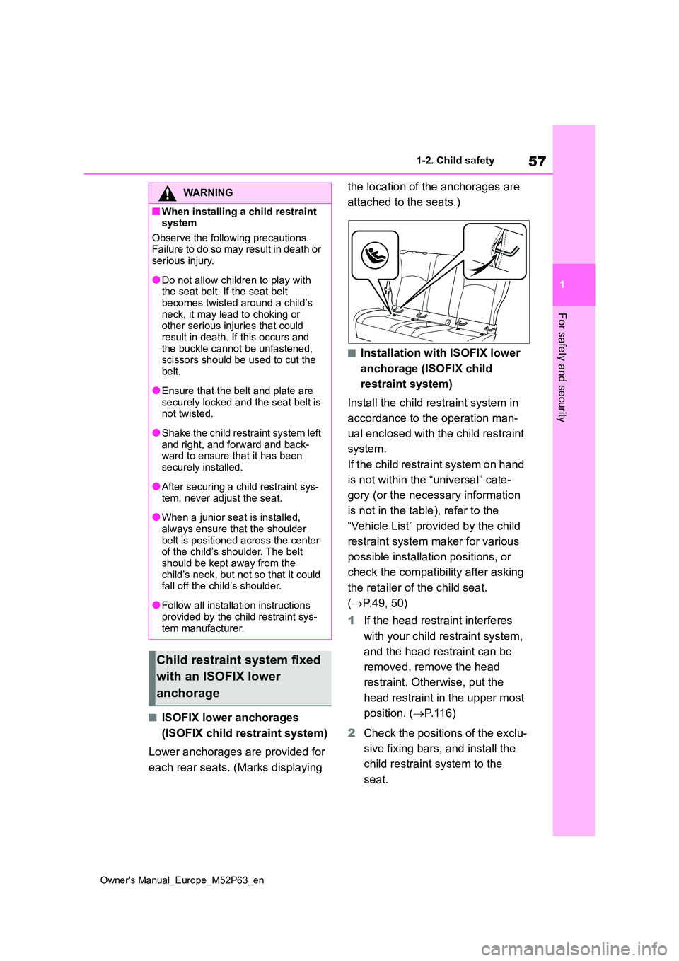 TOYOTA GR YARIS 2023 Owners Manual 57
1
Owner's Manual_Europe_M52P63_en
1-2. Child safety
For safety and security
■ISOFIX lower anchorages
(ISOFIX child restraint system)
Lower anchorages are provided for
each rear seats. (M TOYOTA GR YARIS 2023 Owners Manual 57
1
Owner's Manual_Europe_M52P63_en
1-2. Child safety
For safety and security
■ISOFIX lower anchorages
(ISOFIX child restraint system)
Lower anchorages are provided for
each rear seats. (M