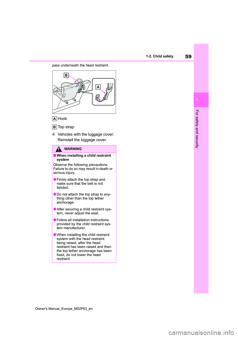 TOYOTA GR YARIS 2023  Owners Manual 59
1
Owner's Manual_Europe_M52P63_en
1-2. Child safety
For safety and security
pass underneath the head restraint.
Hook 
Top strap 
4 Vehicles with the luggage cover:  
Reinstall the luggage cover