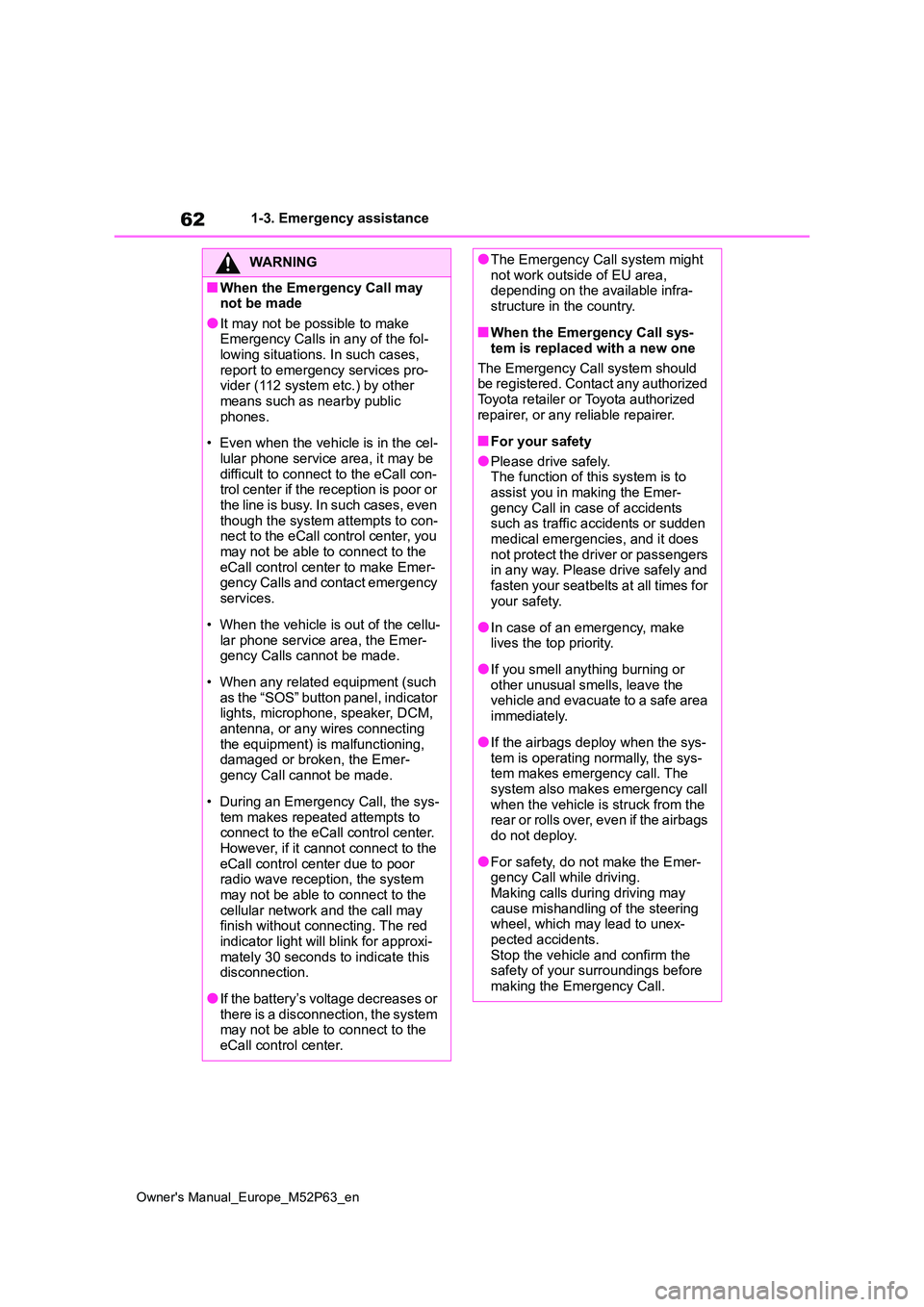 TOYOTA GR YARIS 2023 Owners Manual 62
Owner's Manual_Europe_M52P63_en
1-3. Emergency assistance
WARNING
■When the Emergency Call may not be made
●It may not be possible to make Emergency Calls in any of the fol-lowing situatio TOYOTA GR YARIS 2023 Owners Manual 62
Owner's Manual_Europe_M52P63_en
1-3. Emergency assistance
WARNING
■When the Emergency Call may not be made
●It may not be possible to make Emergency Calls in any of the fol-lowing situatio