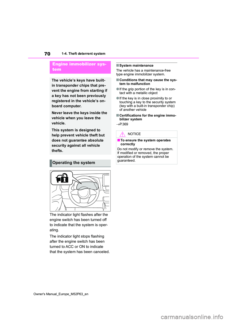 TOYOTA GR YARIS 2023 Owners Manual 70
Owner's Manual_Europe_M52P63_en
1-4. Theft deterrent system
1-4.Theft de terre nt sys te m
The indicator light flashes after the
engine switch has been turned off
to indicate that the syste TOYOTA GR YARIS 2023 Owners Manual 70
Owner's Manual_Europe_M52P63_en
1-4. Theft deterrent system
1-4.Theft de terre nt sys te m
The indicator light flashes after the
engine switch has been turned off
to indicate that the syste