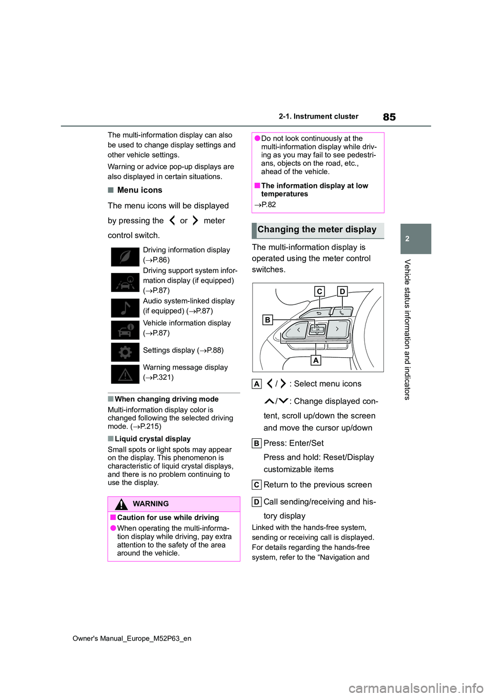 TOYOTA GR YARIS 2023 Owners Manual 85
2
Owner's Manual_Europe_M52P63_en
2-1. Instrument cluster
Vehicle status information and indicators
The multi-information display can also
be used to change display settings and
other vehicl TOYOTA GR YARIS 2023 Owners Manual 85
2
Owner's Manual_Europe_M52P63_en
2-1. Instrument cluster
Vehicle status information and indicators
The multi-information display can also
be used to change display settings and
other vehicl