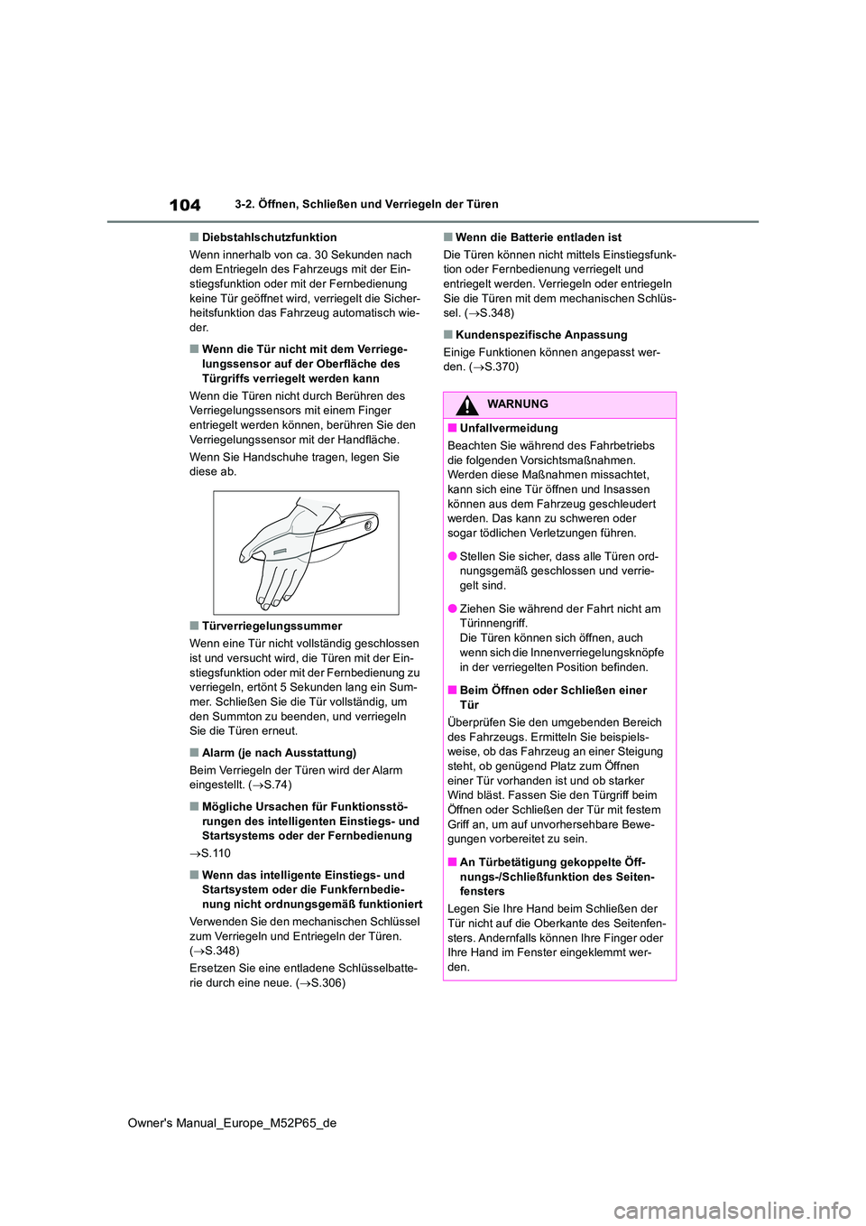 TOYOTA GR YARIS 2022 Betriebsanleitungen (in German) 104
Owner's Manual_Europe_M52P65_de
3-2. Öffnen, Schließen und Verriegeln der Türen
■Diebstahlschutzfunktion
Wenn innerhalb von ca. 30 Sekunden nach dem Entriegeln des Fahrzeugs mit der Ein TOYOTA GR YARIS 2022 Betriebsanleitungen (in German) 104
Owner's Manual_Europe_M52P65_de
3-2. Öffnen, Schließen und Verriegeln der Türen
■Diebstahlschutzfunktion
Wenn innerhalb von ca. 30 Sekunden nach dem Entriegeln des Fahrzeugs mit der Ein