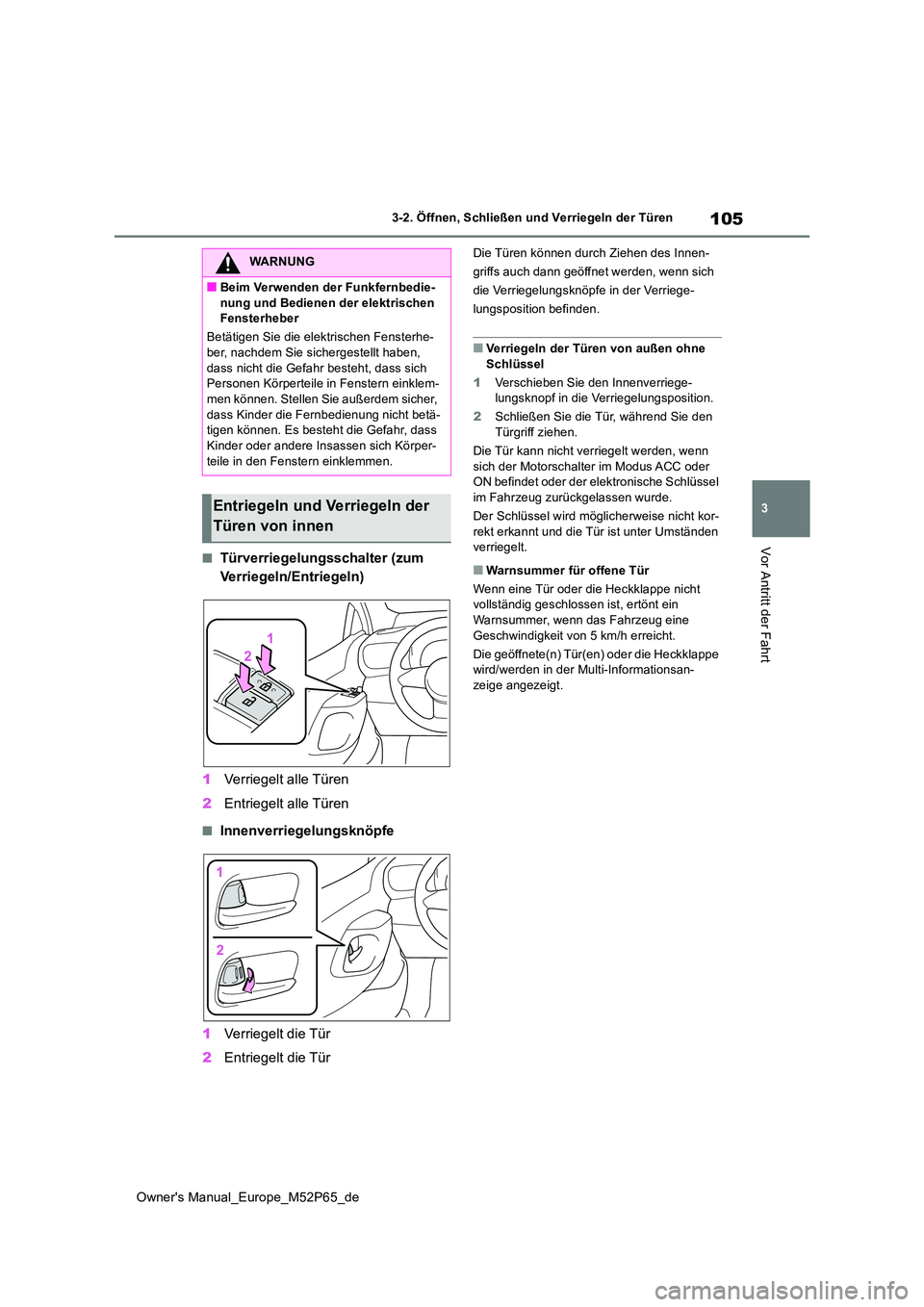 TOYOTA GR YARIS 2022 Betriebsanleitungen (in German) 105
3
Owner's Manual_Europe_M52P65_de
3-2. Öffnen, Schließen und Verriegeln der Türen
Vor Antritt der Fahrt■Türverriegelungsschalter (zum
Verriegeln/Entriegeln)
1 Verriegelt alle Türen
TOYOTA GR YARIS 2022 Betriebsanleitungen (in German) 105
3
Owner's Manual_Europe_M52P65_de
3-2. Öffnen, Schließen und Verriegeln der Türen
Vor Antritt der Fahrt■Türverriegelungsschalter (zum
Verriegeln/Entriegeln)
1 Verriegelt alle Türen