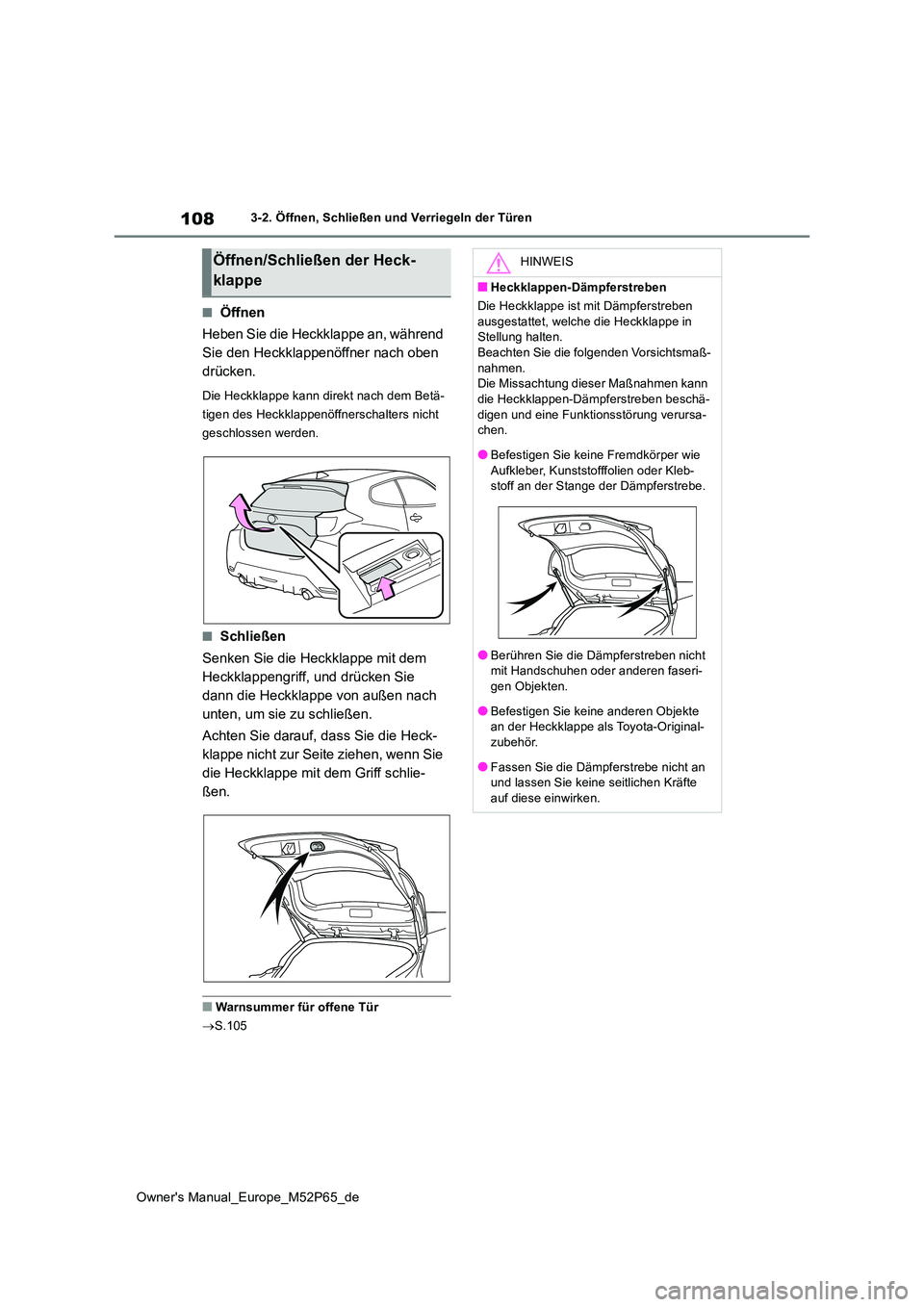 TOYOTA GR YARIS 2022 Betriebsanleitungen (in German) 108
Owner's Manual_Europe_M52P65_de
3-2. Öffnen, Schließen und Verriegeln der Türen
■Öffnen
Heben Sie die Heckklappe an, während
Sie den Heckklappenöffner nach oben
drücken.
Die Heckk TOYOTA GR YARIS 2022 Betriebsanleitungen (in German) 108
Owner's Manual_Europe_M52P65_de
3-2. Öffnen, Schließen und Verriegeln der Türen
■Öffnen
Heben Sie die Heckklappe an, während
Sie den Heckklappenöffner nach oben
drücken.
Die Heckk