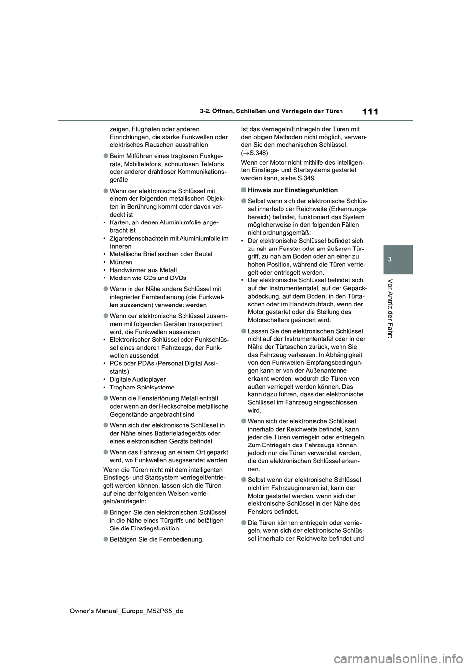 TOYOTA GR YARIS 2022 Betriebsanleitungen (in German) 111
3
Owner's Manual_Europe_M52P65_de
3-2. Öffnen, Schließen und Verriegeln der Türen
Vor Antritt der Fahrt
zeigen, Flughäfen oder anderen Einrichtungen, die starke Funkwellen oder elektrisch TOYOTA GR YARIS 2022 Betriebsanleitungen (in German) 111
3
Owner's Manual_Europe_M52P65_de
3-2. Öffnen, Schließen und Verriegeln der Türen
Vor Antritt der Fahrt
zeigen, Flughäfen oder anderen Einrichtungen, die starke Funkwellen oder elektrisch