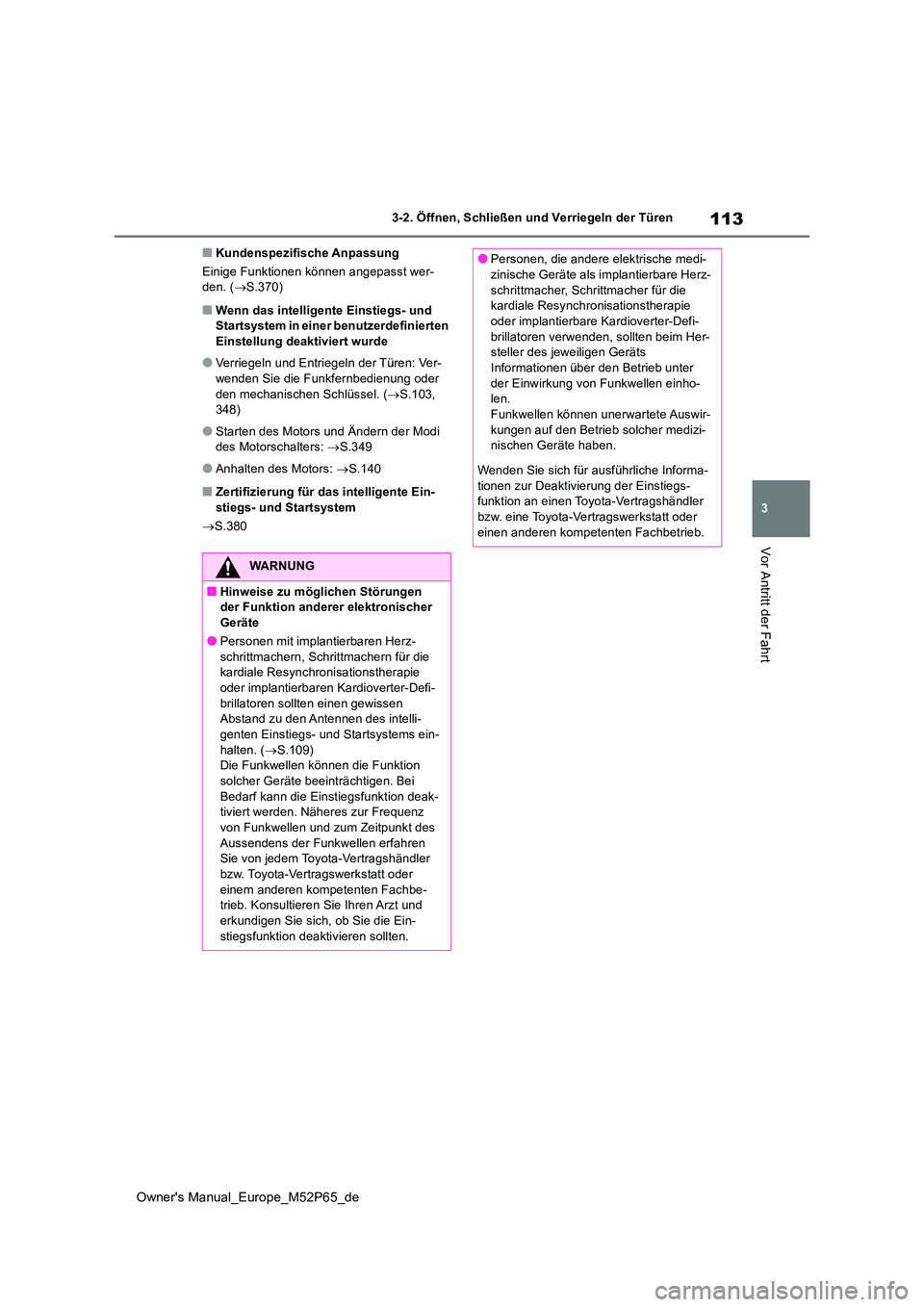 TOYOTA GR YARIS 2022 Betriebsanleitungen (in German) 113
3
Owner's Manual_Europe_M52P65_de
3-2. Öffnen, Schließen und Verriegeln der Türen
Vor Antritt der Fahrt
■Kundenspezifische Anpassung
Einige Funktionen können angepasst wer- den. ( S. TOYOTA GR YARIS 2022 Betriebsanleitungen (in German) 113
3
Owner's Manual_Europe_M52P65_de
3-2. Öffnen, Schließen und Verriegeln der Türen
Vor Antritt der Fahrt
■Kundenspezifische Anpassung
Einige Funktionen können angepasst wer- den. ( S.