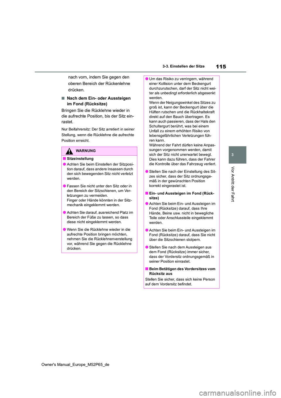TOYOTA GR YARIS 2022 Betriebsanleitungen (in German) 115
3
Owner's Manual_Europe_M52P65_de
3-3. Einstellen der Sitze
Vor Antritt der Fahrt
nach vorn, indem Sie gegen den
oberen Bereich der Rückenlehne
drücken.
■Nach dem Ein- oder Aussteigen TOYOTA GR YARIS 2022 Betriebsanleitungen (in German) 115
3
Owner's Manual_Europe_M52P65_de
3-3. Einstellen der Sitze
Vor Antritt der Fahrt
nach vorn, indem Sie gegen den
oberen Bereich der Rückenlehne
drücken.
■Nach dem Ein- oder Aussteigen