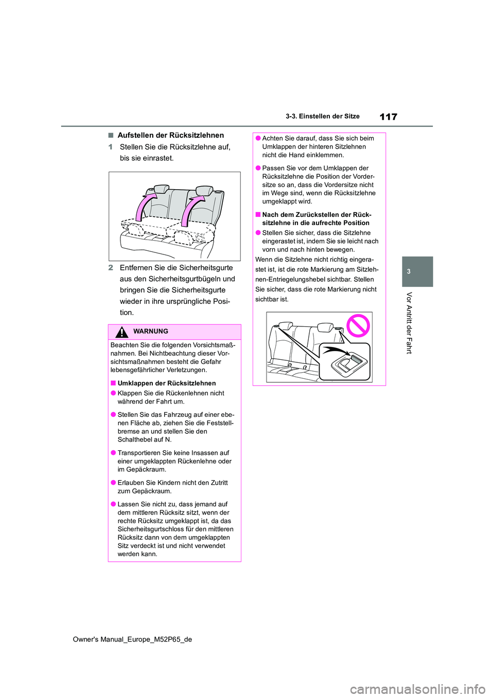 TOYOTA GR YARIS 2022 Betriebsanleitungen (in German) 117
3
Owner's Manual_Europe_M52P65_de
3-3. Einstellen der Sitze
Vor Antritt der Fahrt
■Aufstellen der Rücksitzlehnen
1 Stellen Sie die Rücksitzlehne auf,
bis sie einrastet.
2 Entfernen Sie TOYOTA GR YARIS 2022 Betriebsanleitungen (in German) 117
3
Owner's Manual_Europe_M52P65_de
3-3. Einstellen der Sitze
Vor Antritt der Fahrt
■Aufstellen der Rücksitzlehnen
1 Stellen Sie die Rücksitzlehne auf,
bis sie einrastet.
2 Entfernen Sie