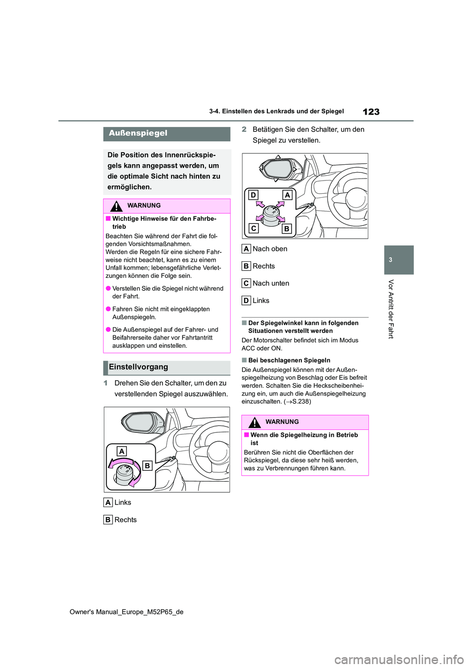 TOYOTA GR YARIS 2022 Betriebsanleitungen (in German) 123
3
Owner's Manual_Europe_M52P65_de
3-4. Einstellen des Lenkrads und der Spiegel
Vor Antritt der Fahrt
1Drehen Sie den Schalter, um den zu
verstellenden Spiegel auszuwählen.
Links
Rechts
2 TOYOTA GR YARIS 2022 Betriebsanleitungen (in German) 123
3
Owner's Manual_Europe_M52P65_de
3-4. Einstellen des Lenkrads und der Spiegel
Vor Antritt der Fahrt
1Drehen Sie den Schalter, um den zu
verstellenden Spiegel auszuwählen.
Links
Rechts
2