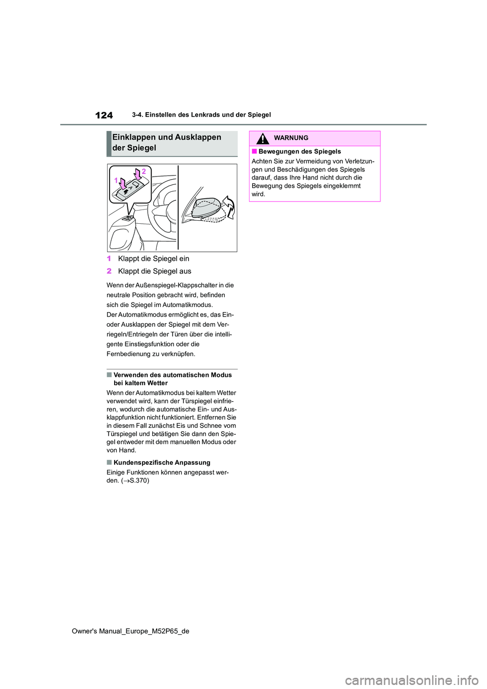 TOYOTA GR YARIS 2022 Betriebsanleitungen (in German) 124
Owner's Manual_Europe_M52P65_de
3-4. Einstellen des Lenkrads und der Spiegel
1Klappt die Spiegel ein
2 Klappt die Spiegel aus
Wenn der Außenspiegel-Klappschalter in die
neutrale Position g TOYOTA GR YARIS 2022 Betriebsanleitungen (in German) 124
Owner's Manual_Europe_M52P65_de
3-4. Einstellen des Lenkrads und der Spiegel
1Klappt die Spiegel ein
2 Klappt die Spiegel aus
Wenn der Außenspiegel-Klappschalter in die
neutrale Position g