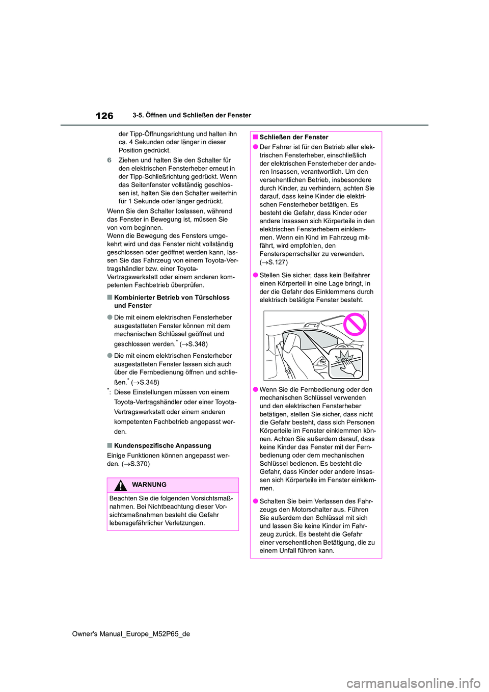 TOYOTA GR YARIS 2022 Betriebsanleitungen (in German) 126
Owner's Manual_Europe_M52P65_de
3-5. Öffnen und Schließen der Fenster
der Tipp-Öffnungsrichtung und halten ihn ca. 4 Sekunden oder länger in dieser Position gedrückt.
6 Ziehen und halt TOYOTA GR YARIS 2022 Betriebsanleitungen (in German) 126
Owner's Manual_Europe_M52P65_de
3-5. Öffnen und Schließen der Fenster
der Tipp-Öffnungsrichtung und halten ihn ca. 4 Sekunden oder länger in dieser Position gedrückt.
6 Ziehen und halt