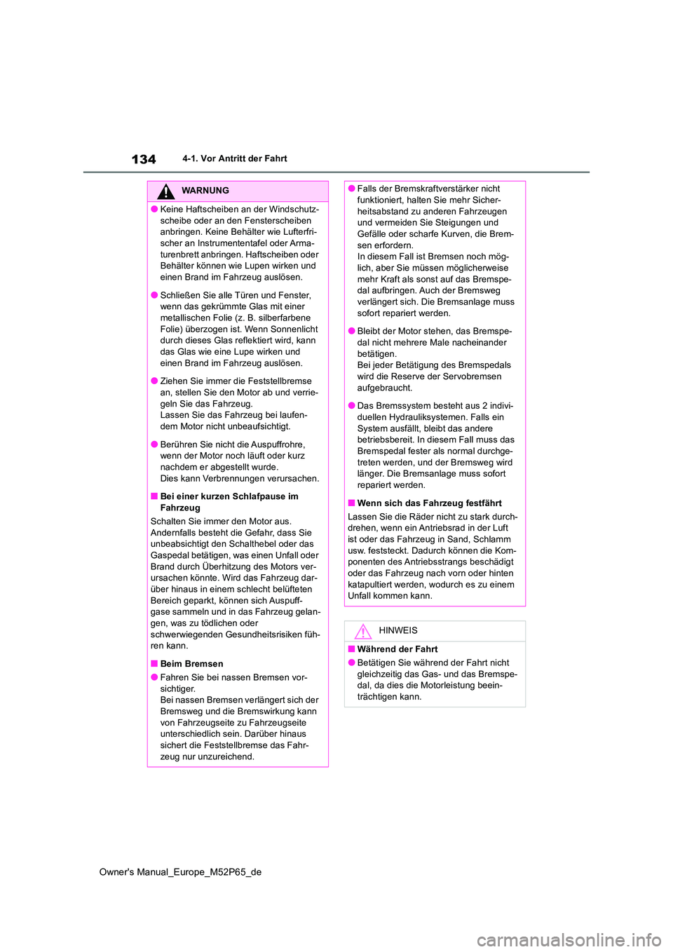 TOYOTA GR YARIS 2022 Betriebsanleitungen (in German) 134
Owner's Manual_Europe_M52P65_de
4-1. Vor Antritt der Fahrt
WARNUNG
●Keine Haftscheiben an der Windschutz-
scheibe oder an den Fensterscheiben anbringen. Keine Behälter wie Lufterfri-scher TOYOTA GR YARIS 2022 Betriebsanleitungen (in German) 134
Owner's Manual_Europe_M52P65_de
4-1. Vor Antritt der Fahrt
WARNUNG
●Keine Haftscheiben an der Windschutz-
scheibe oder an den Fensterscheiben anbringen. Keine Behälter wie Lufterfri-scher