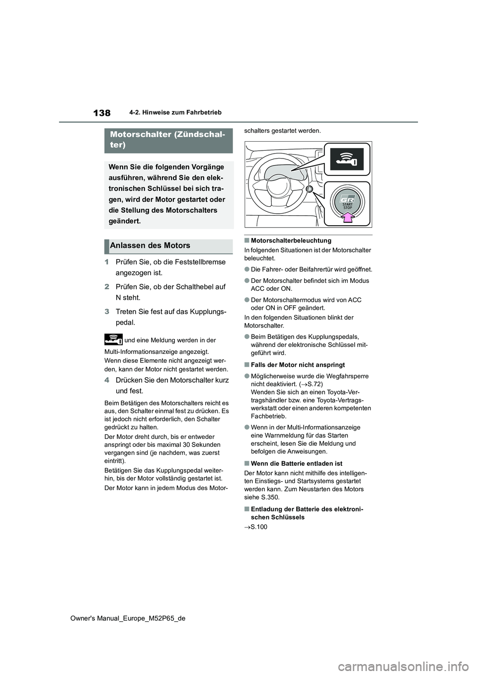 TOYOTA GR YARIS 2022 Betriebsanleitungen (in German) 138
Owner's Manual_Europe_M52P65_de
4-2. Hinweise zum Fahrbetrieb
4-2.Hin weis e zum Fahrbetrieb
1Prüfen Sie, ob die Feststellbremse
angezogen ist.
2 Prüfen Sie, ob der Schalthebel auf
N st TOYOTA GR YARIS 2022 Betriebsanleitungen (in German) 138
Owner's Manual_Europe_M52P65_de
4-2. Hinweise zum Fahrbetrieb
4-2.Hin weis e zum Fahrbetrieb
1Prüfen Sie, ob die Feststellbremse
angezogen ist.
2 Prüfen Sie, ob der Schalthebel auf
N st