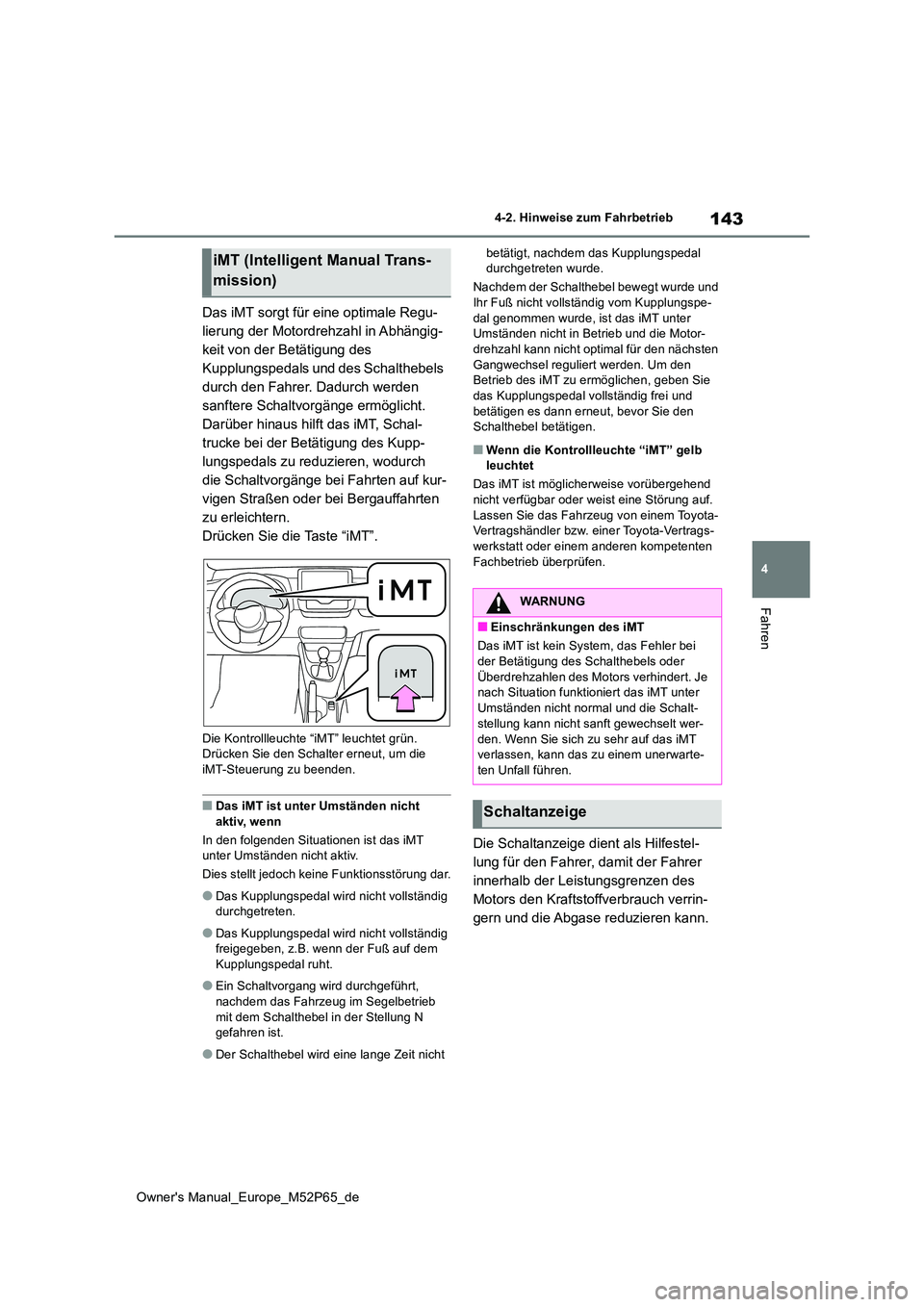 TOYOTA GR YARIS 2022 Betriebsanleitungen (in German) 143
4
Owner's Manual_Europe_M52P65_de
4-2. Hinweise zum Fahrbetrieb
Fahren
Das iMT sorgt für eine optimale Regu-
lierung der Motordrehzahl in Abhängig-
keit von der Betätigung des
Kupplungspe TOYOTA GR YARIS 2022 Betriebsanleitungen (in German) 143
4
Owner's Manual_Europe_M52P65_de
4-2. Hinweise zum Fahrbetrieb
Fahren
Das iMT sorgt für eine optimale Regu-
lierung der Motordrehzahl in Abhängig-
keit von der Betätigung des
Kupplungspe