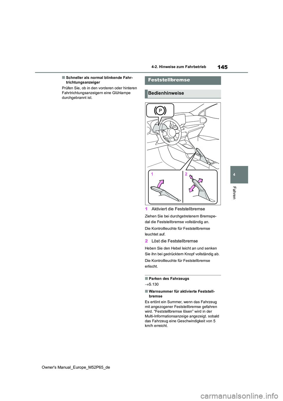 TOYOTA GR YARIS 2022  Betriebsanleitungen (in German) 145
4
Owner's Manual_Europe_M52P65_de
4-2. Hinweise zum Fahrbetrieb
Fahren
■Schneller als normal blinkende Fahr- trichtungsanzeiger 
Prüfen Sie, ob in den vorderen oder hinteren  Fahrtrichtungs