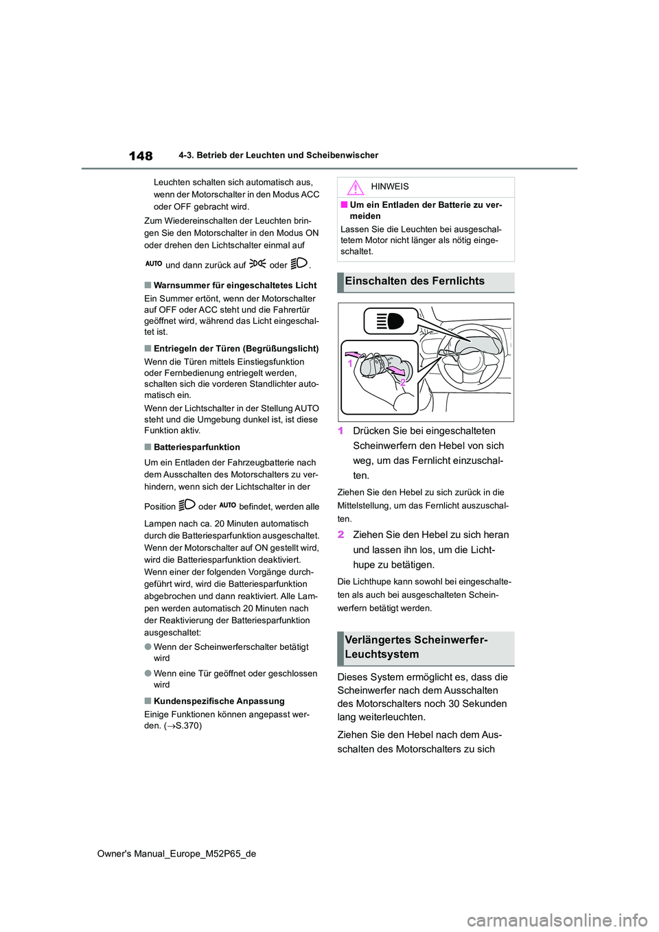 TOYOTA GR YARIS 2022 Betriebsanleitungen (in German) 148
Owner's Manual_Europe_M52P65_de
4-3. Betrieb der Leuchten und Scheibenwischer
Leuchten schalten sich automatisch aus,
wenn der Motorschalter in den Modus ACC
oder OFF gebracht wird.
Zum TOYOTA GR YARIS 2022 Betriebsanleitungen (in German) 148
Owner's Manual_Europe_M52P65_de
4-3. Betrieb der Leuchten und Scheibenwischer
Leuchten schalten sich automatisch aus,
wenn der Motorschalter in den Modus ACC
oder OFF gebracht wird.
Zum