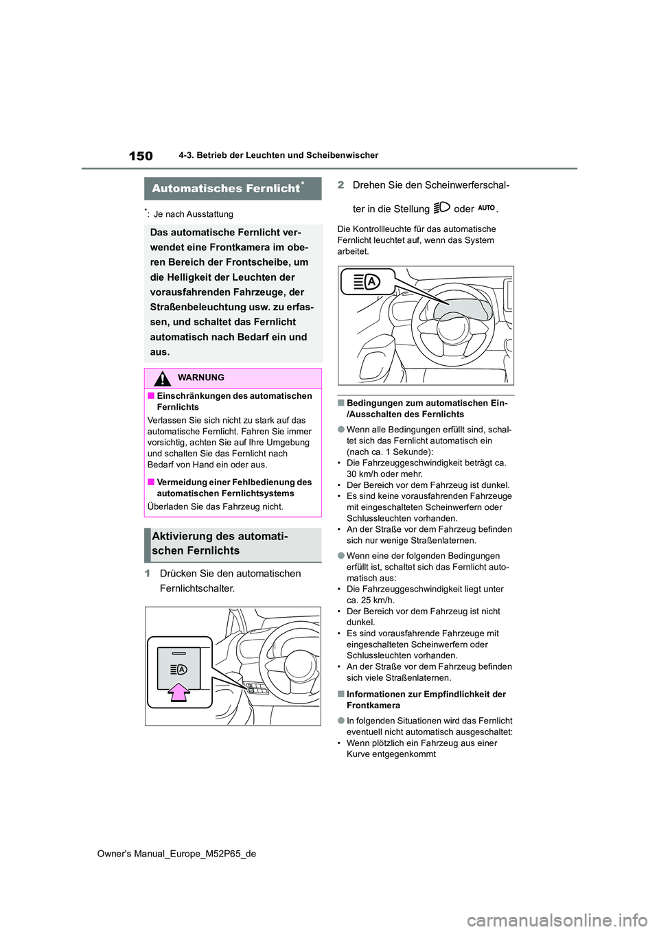 TOYOTA GR YARIS 2022 Betriebsanleitungen (in German) 150
Owner's Manual_Europe_M52P65_de
4-3. Betrieb der Leuchten und Scheibenwischer
*: Je nach Ausstattung
1Drücken Sie den automatischen
Fernlichtschalter.
2 Drehen Sie den Scheinwerferschal-
TOYOTA GR YARIS 2022 Betriebsanleitungen (in German) 150
Owner's Manual_Europe_M52P65_de
4-3. Betrieb der Leuchten und Scheibenwischer
*: Je nach Ausstattung
1Drücken Sie den automatischen
Fernlichtschalter.
2 Drehen Sie den Scheinwerferschal-
