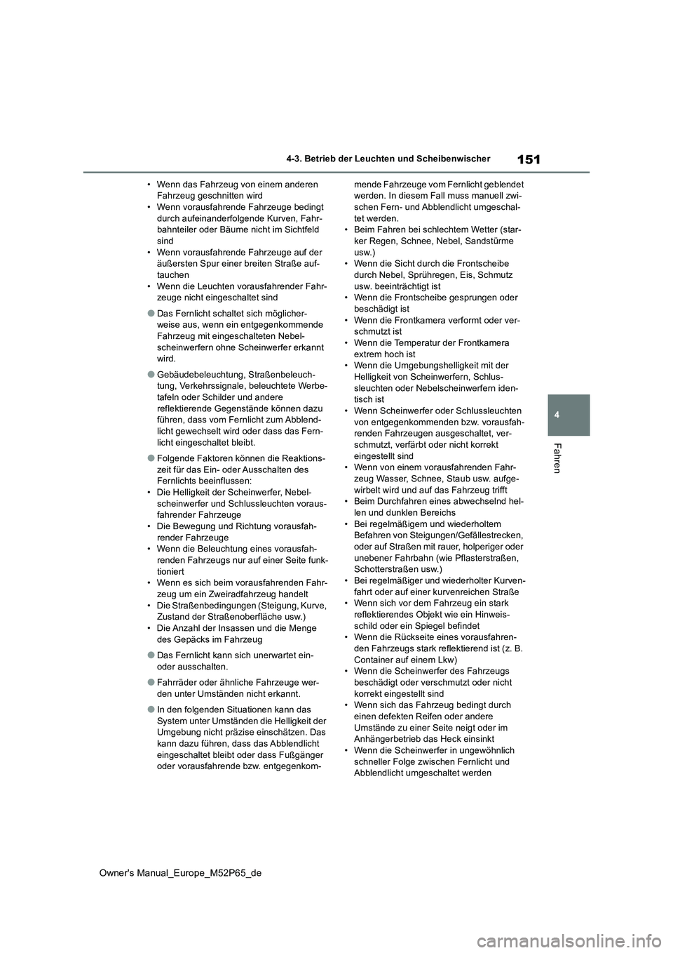 TOYOTA GR YARIS 2022 Betriebsanleitungen (in German) 151
4
Owner's Manual_Europe_M52P65_de
4-3. Betrieb der Leuchten und Scheibenwischer
Fahren
• Wenn das Fahrzeug von einem anderen Fahrzeug geschnitten wird• Wenn vorausfahrende Fahrzeuge bedin TOYOTA GR YARIS 2022 Betriebsanleitungen (in German) 151
4
Owner's Manual_Europe_M52P65_de
4-3. Betrieb der Leuchten und Scheibenwischer
Fahren
• Wenn das Fahrzeug von einem anderen Fahrzeug geschnitten wird• Wenn vorausfahrende Fahrzeuge bedin