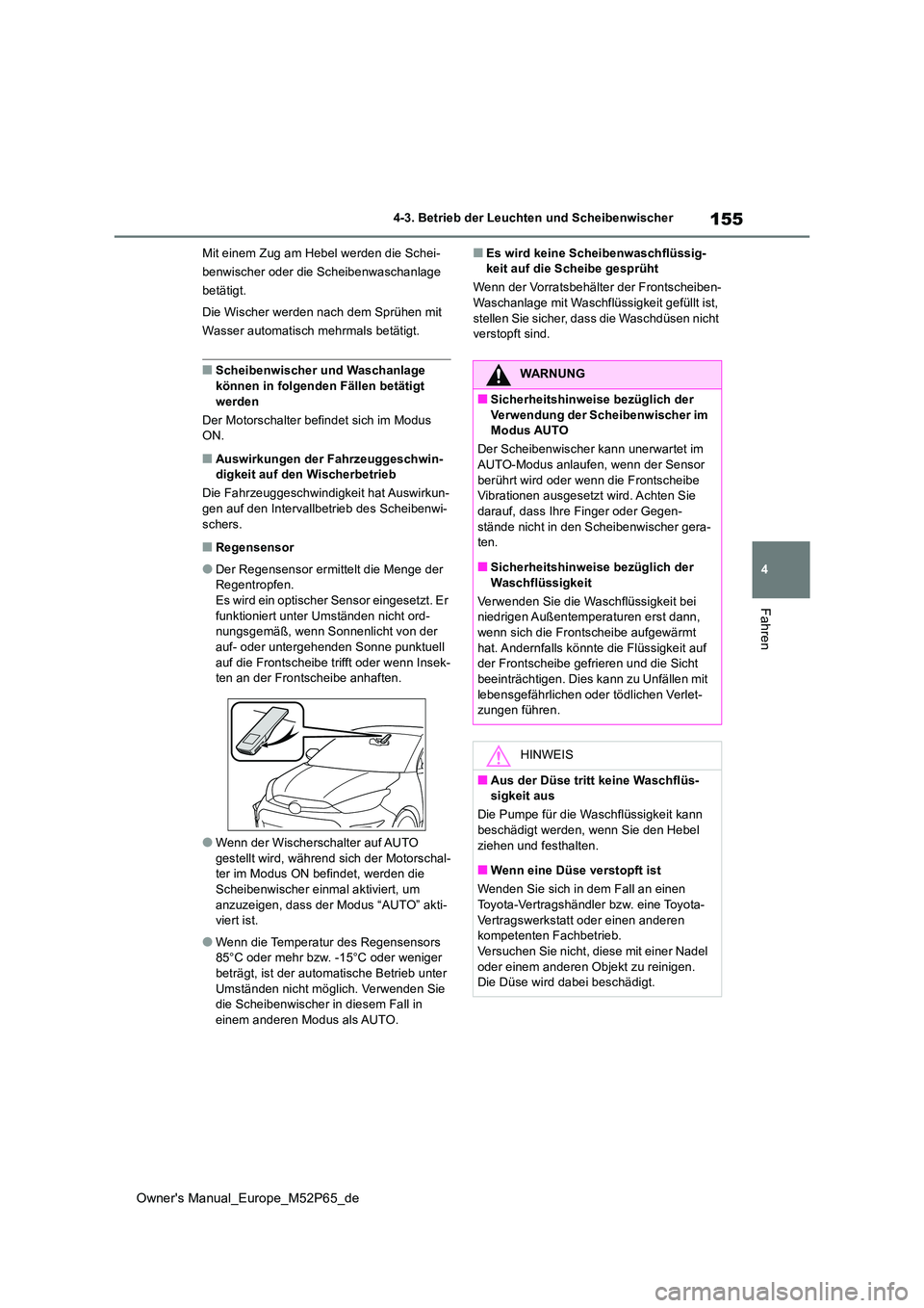 TOYOTA GR YARIS 2022 Betriebsanleitungen (in German) 155
4
Owner's Manual_Europe_M52P65_de
4-3. Betrieb der Leuchten und Scheibenwischer
Fahren
Mit einem Zug am Hebel werden die Schei-
benwischer oder die Scheibenwaschanlage
betätigt.
Die Wische TOYOTA GR YARIS 2022 Betriebsanleitungen (in German) 155
4
Owner's Manual_Europe_M52P65_de
4-3. Betrieb der Leuchten und Scheibenwischer
Fahren
Mit einem Zug am Hebel werden die Schei-
benwischer oder die Scheibenwaschanlage
betätigt.
Die Wische